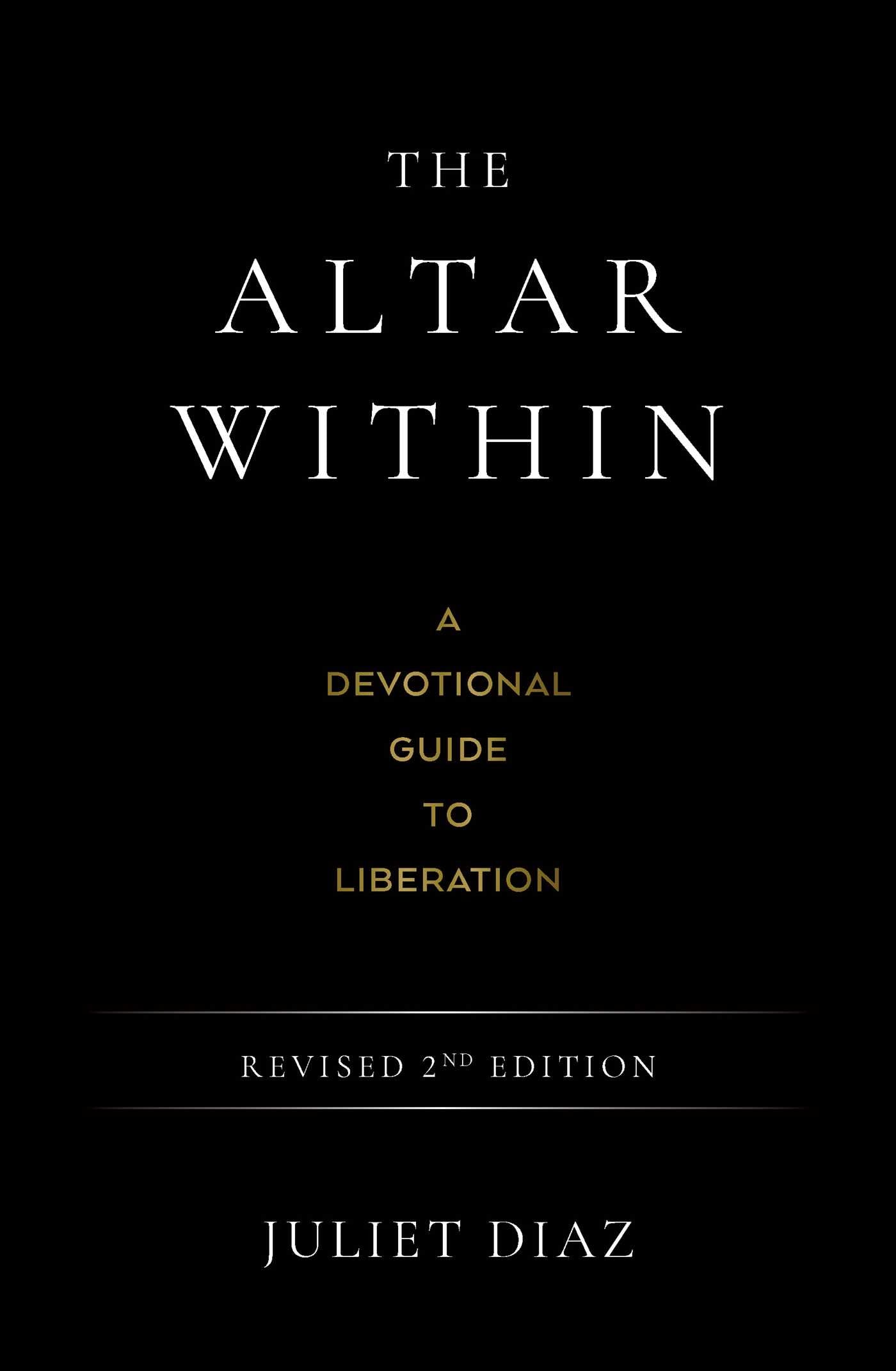 The Altar Within: A Radical Devotional Guide to Liberate the Divine Self by Juliet Diaz