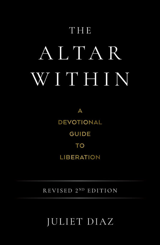 The Altar Within: A Radical Devotional Guide to Liberate the Divine Self by Juliet Diaz