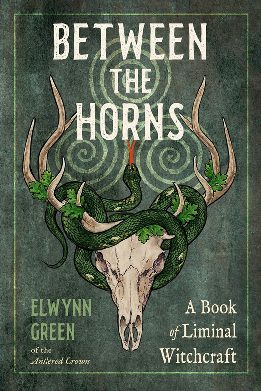Between the Horns: A Book of Liminal Witchcraft by Elwynn Green