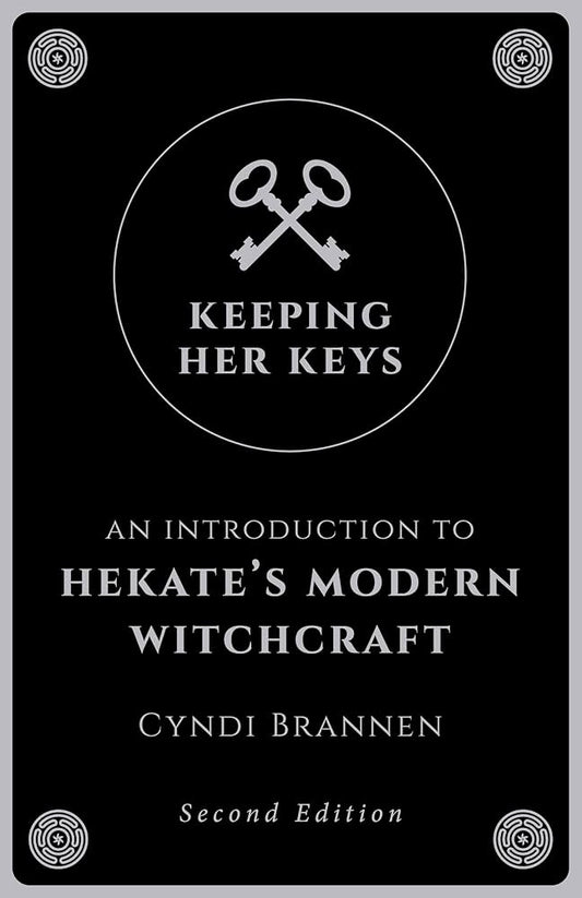Keeping Her Keys: An Introduction to Hekate's Modern Witchcraft by Cyndi Brannen