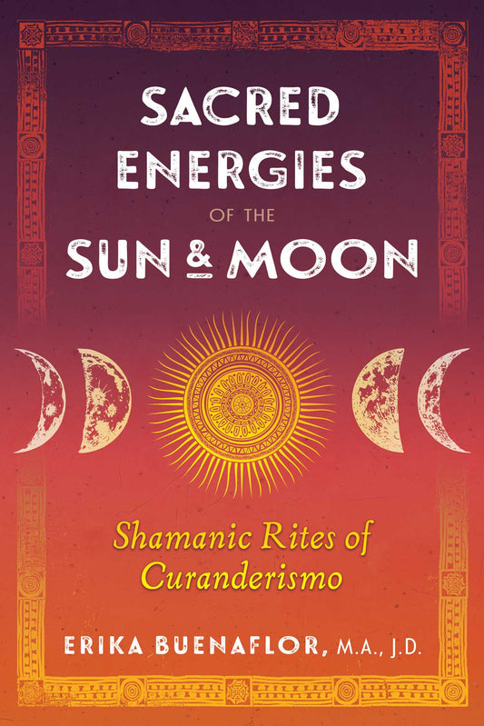Sacred Energies of the Sun and Moon by Erika Buenaflor