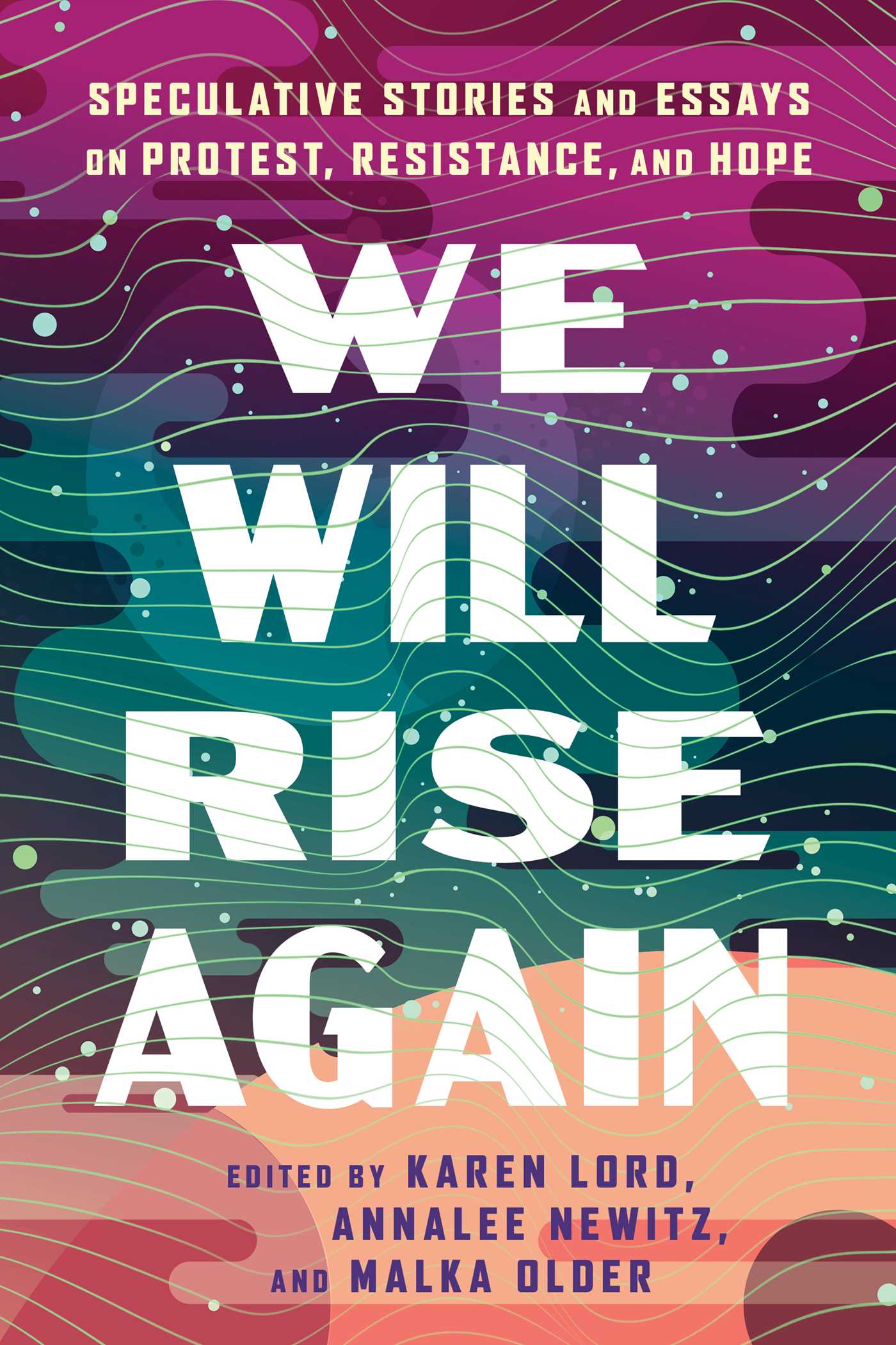 We Will Rise Again: Speculative Stories and Essays on Protest, Resistance, and Hope